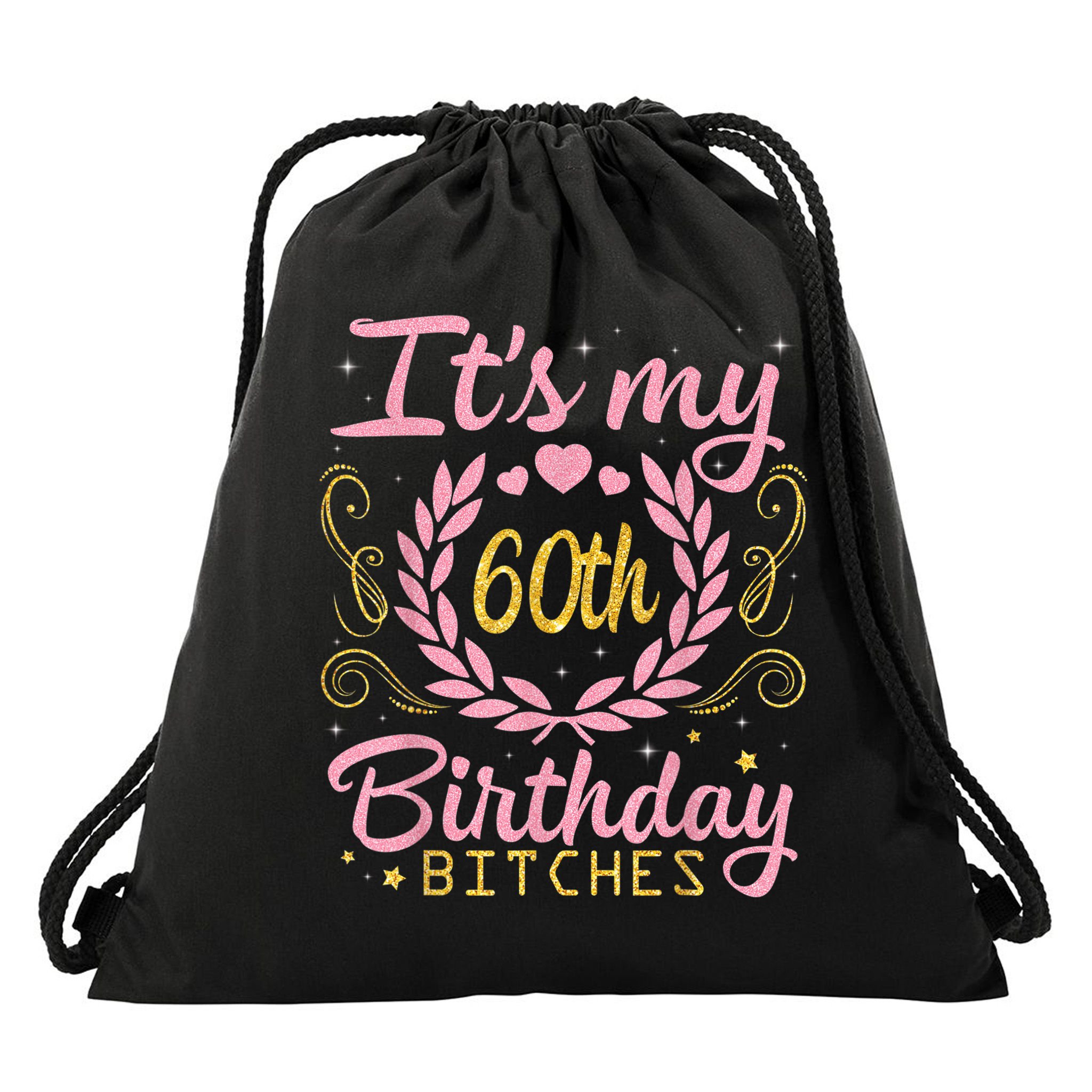 Nice Flowers And Hearts It's My 60th Birthday Bitches Happy Drawstring Bag