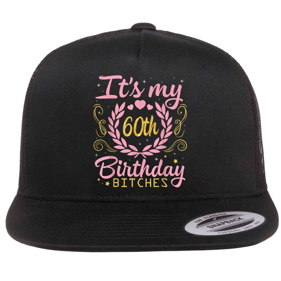 Nice Flowers And Hearts It's My 60th Birthday Bitches Happy Flat Bill Trucker Hat