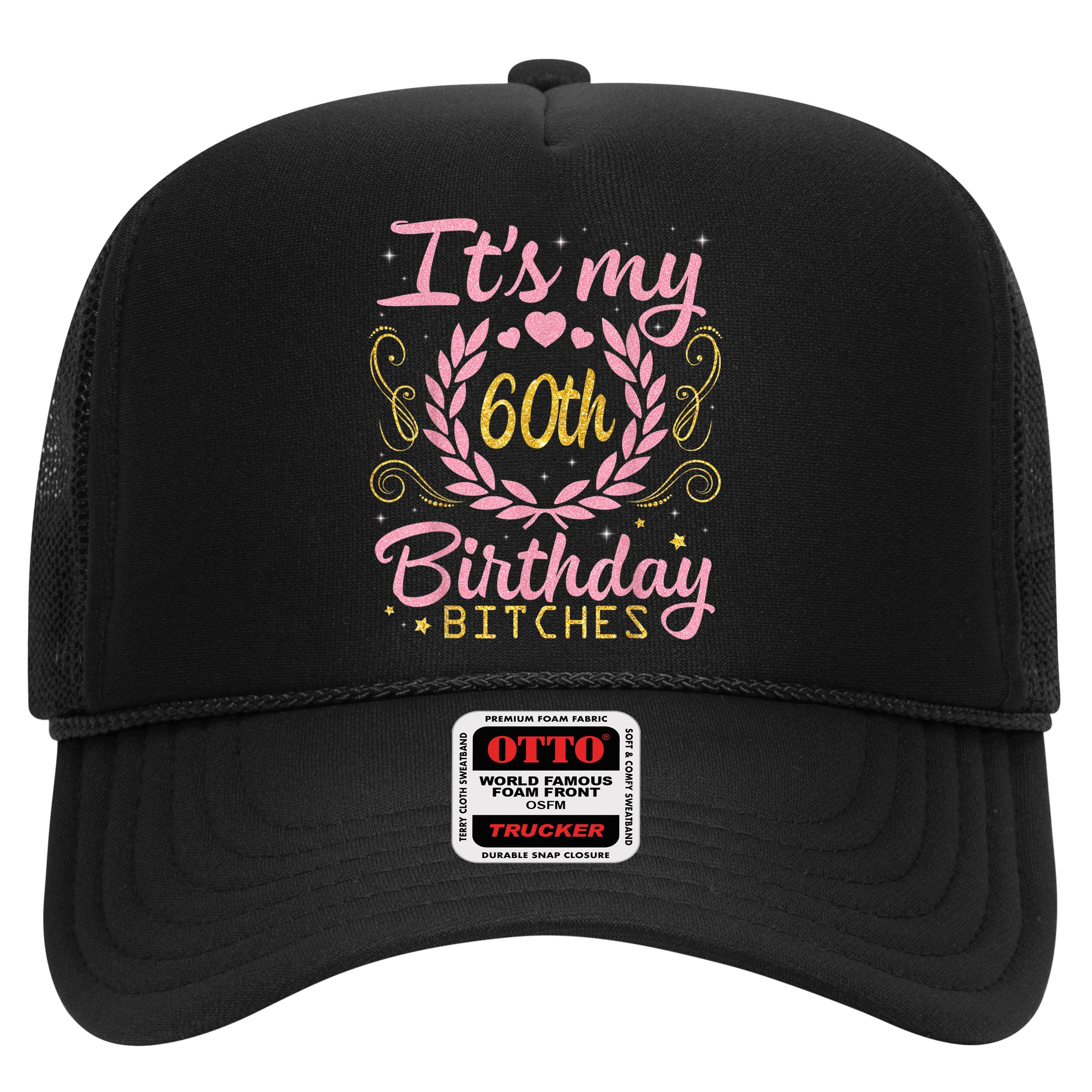 Nice Flowers And Hearts It's My 60th Birthday Bitches Happy Hat