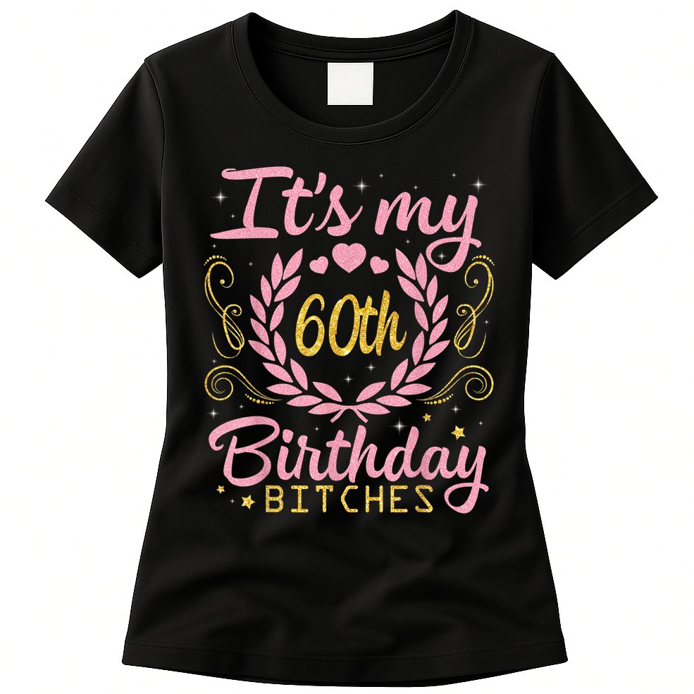 Nice Flowers And Hearts It's My 60th Birthday Bitches Happy Womens T-Shirt