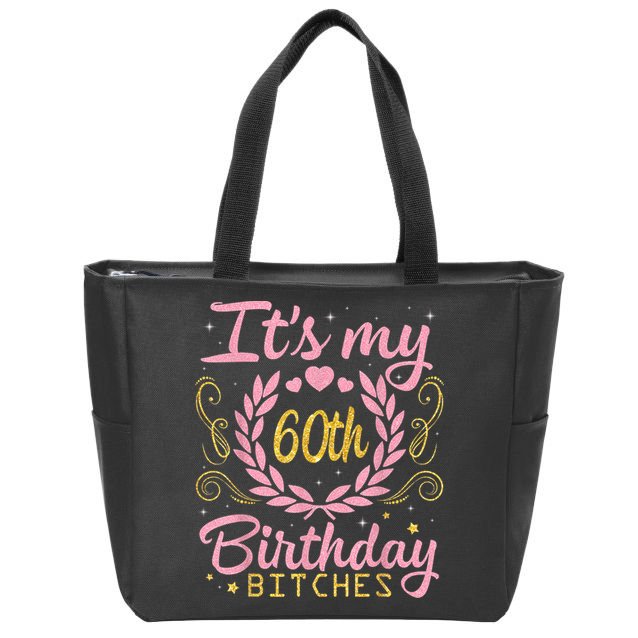 Nice Flowers And Hearts It's My 60th Birthday Bitches Happy Zip Tote Bag