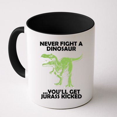Never Fight A Dinosaur Youll Get Jurass Kicked Mug