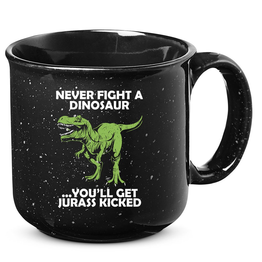 Never Fight A Dinosaur Youll Get Jurass Kicked 15oz Campfire Ceramic Mug