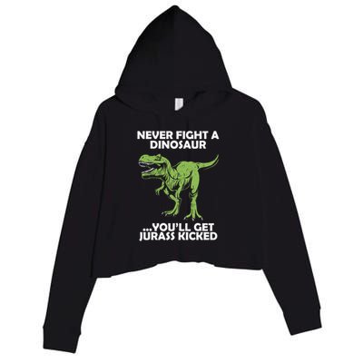 Never Fight A Dinosaur Youll Get Jurass Kicked Crop Fleece Hoodie