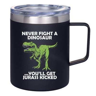 Never Fight A Dinosaur Youll Get Jurass Kicked 12oz Stainless Steel Coffee Mug