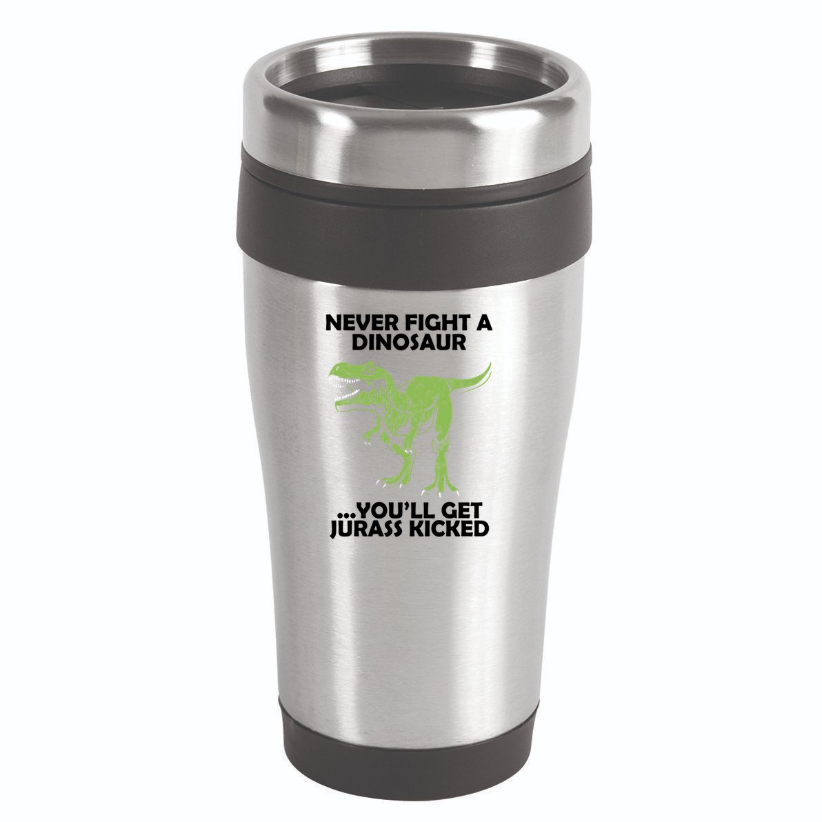 Never Fight A Dinosaur Youll Get Jurass Kicked 16oz Travel Tumbler