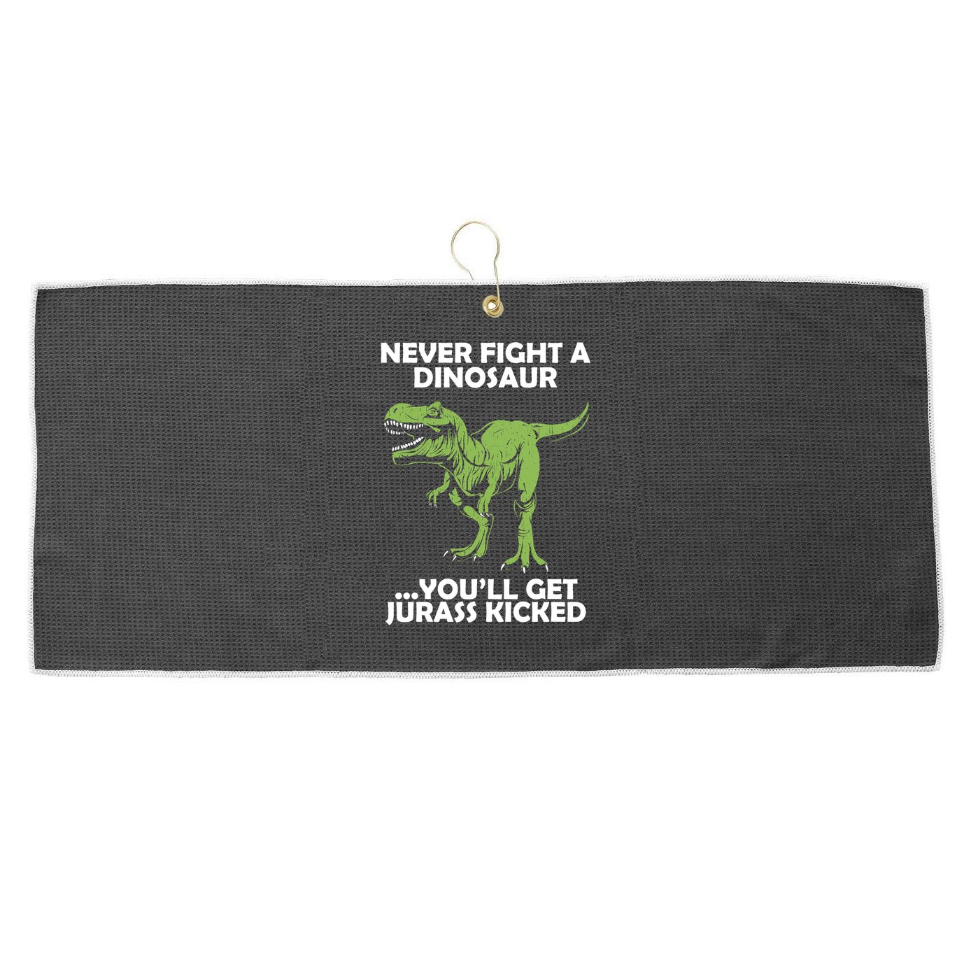 Never Fight A Dinosaur Youll Get Jurass Kicked Large Microfiber Waffle Golf Towel