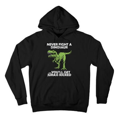 Never Fight A Dinosaur Youll Get Jurass Kicked Tall Hoodie
