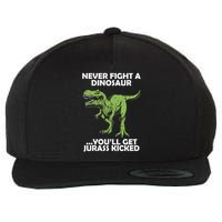 Never Fight A Dinosaur Youll Get Jurass Kicked Wool Snapback Cap
