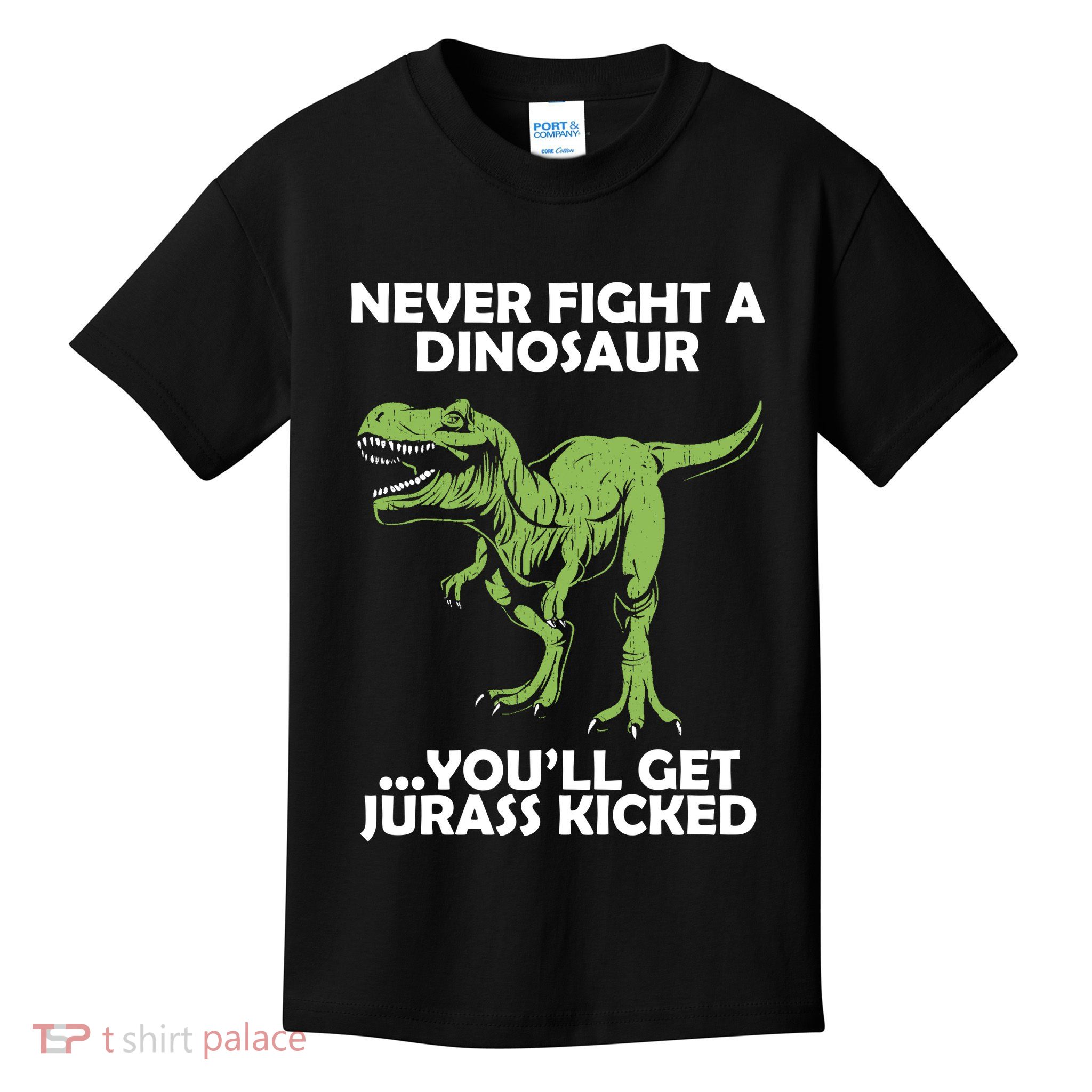 Never Fight A Dinosaur Youll Get Jurass Kicked Kids T-Shirt