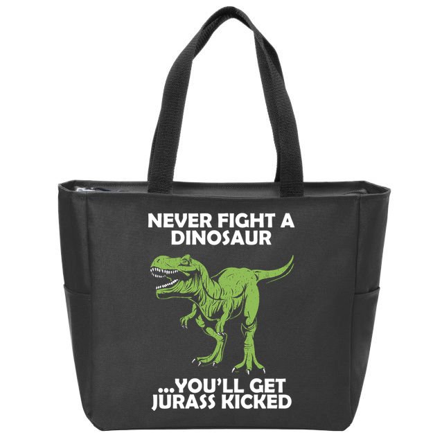 Never Fight A Dinosaur Youll Get Jurass Kicked Zip Tote Bag
