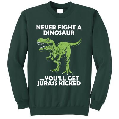 Never Fight A Dinosaur Youll Get Jurass Kicked Sweatshirt