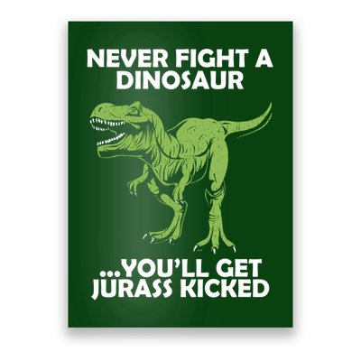 Never Fight A Dinosaur Youll Get Jurass Kicked Poster