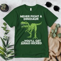 Never Fight A Dinosaur Youll Get Jurass Kicked Premium T-Shirt