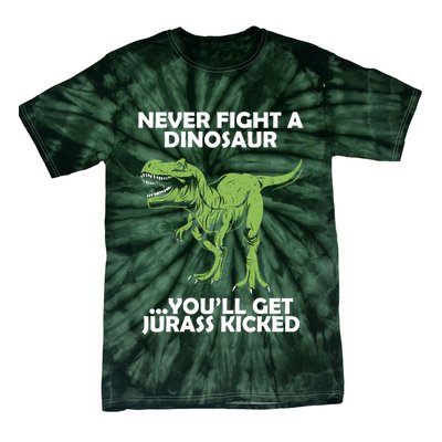 Never Fight A Dinosaur Youll Get Jurass Kicked Tie-Dye T-Shirt