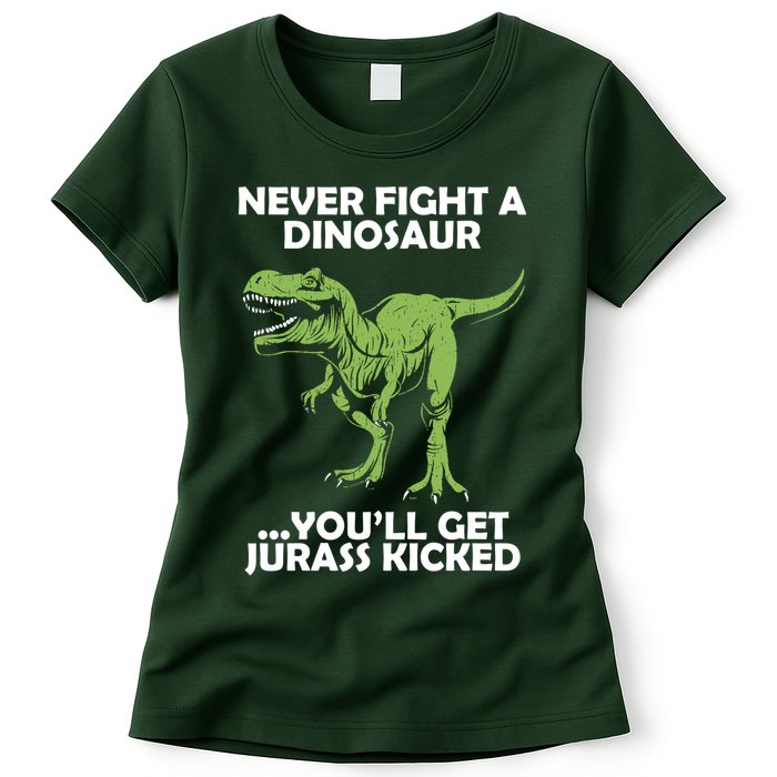Never Fight A Dinosaur Youll Get Jurass Kicked Womens T-Shirt