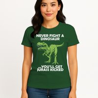 Never Fight A Dinosaur Youll Get Jurass Kicked Womens T-Shirt