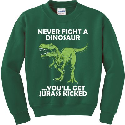 Never Fight A Dinosaur Youll Get Jurass Kicked Kids Sweatshirt