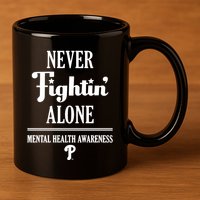 Never Fightin Alone Mental Health Awareness 11oz C Handle Ceramic Mug