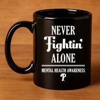 Never Fightin Alone Mental Health Awareness 11oz C Handle Ceramic Mug