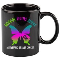 Nobody Fights Alone Metastatic Breast Cancer 11oz C Handle Ceramic Mug