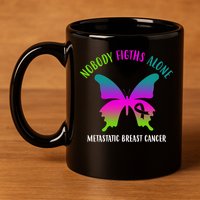 Nobody Fights Alone Metastatic Breast Cancer 11oz C Handle Ceramic Mug