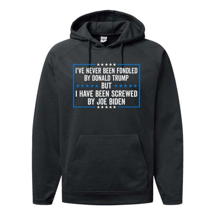 Never Fondled By Donald Trump But IVe Been Screwed By Biden Performance Fleece Hoodie