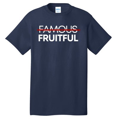 Not Famous But Fruitful Tall T-Shirt