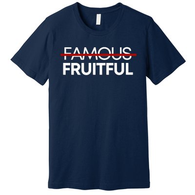 Not Famous But Fruitful Premium T-Shirt