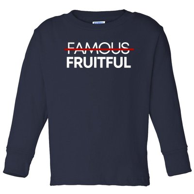 Not Famous But Fruitful Toddler Long Sleeve Shirt