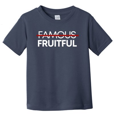 Not Famous But Fruitful Toddler T-Shirt