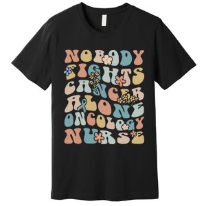 Nobody Fights Cancer Alone Oncology Nurse Premium T-Shirt