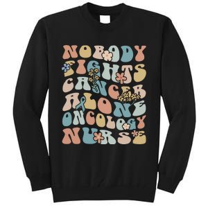 Nobody Fights Cancer Alone Oncology Nurse Tall Sweatshirt