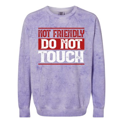 Not Friendly Do Not Touch Funny Sarcastic Quote Cute Cool Colorblast Crewneck Sweatshirt