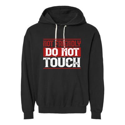 Not Friendly Do Not Touch Funny Sarcastic Quote Cute Cool Garment-Dyed Fleece Hoodie