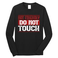 Not Friendly Do Not Touch Funny Sarcastic Quote Cute Cool Long Sleeve Shirt