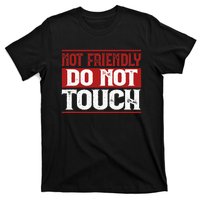 Not Friendly Do Not Touch Funny Sarcastic Quote Cute Cool T-Shirt