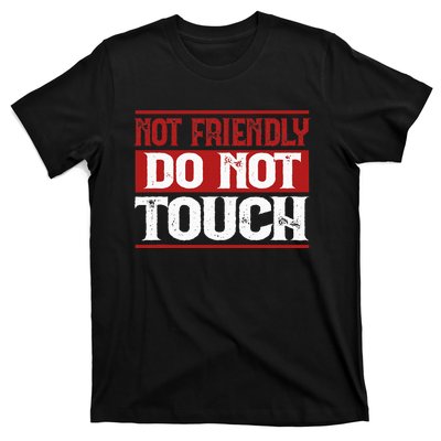 Not Friendly Do Not Touch Funny Sarcastic Quote Cute Cool T-Shirt