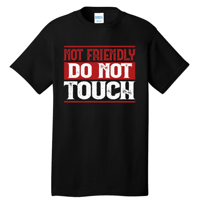 Not Friendly Do Not Touch Funny Sarcastic Quote Cute Cool Tall T-Shirt