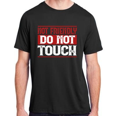 Not Friendly Do Not Touch Funny Sarcastic Quote Cute Cool Adult ChromaSoft Performance T-Shirt