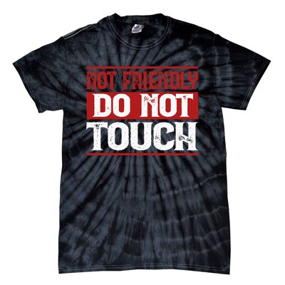 Not Friendly Do Not Touch Funny Sarcastic Quote Cute Cool Tie-Dye T-Shirt