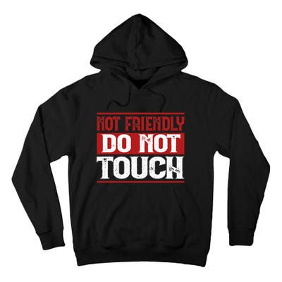 Not Friendly Do Not Touch Funny Sarcastic Quote Cute Cool Tall Hoodie