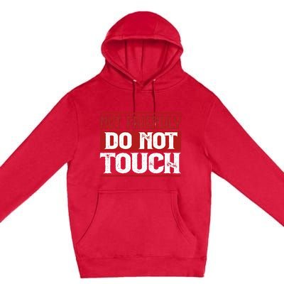 Not Friendly Do Not Touch Funny Sarcastic Quote Cute Cool Premium Pullover Hoodie