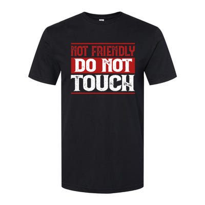 Not Friendly Do Not Touch Funny Sarcastic Quote Cute Cool Softstyle CVC T-Shirt