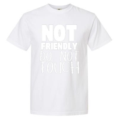 Not Friendly Do Not Touch Garment-Dyed Heavyweight T-Shirt