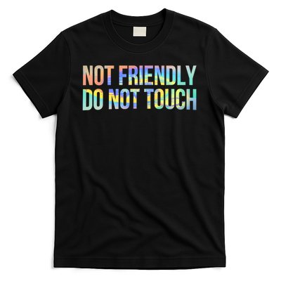 Not Friendly Do Not Touch Funny Sarcastic Tie Dye T-Shirt