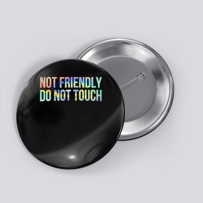 Not Friendly Do Not Touch Funny Sarcastic Tie Dye Button