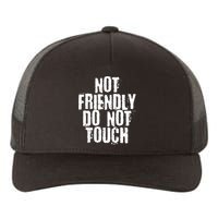 Not Friendly Do Not Touch Yupoong Adult 5-Panel Trucker Hat