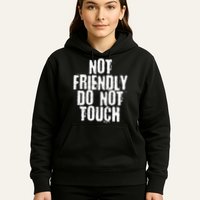 Not Friendly Do Not Touch Hoodie