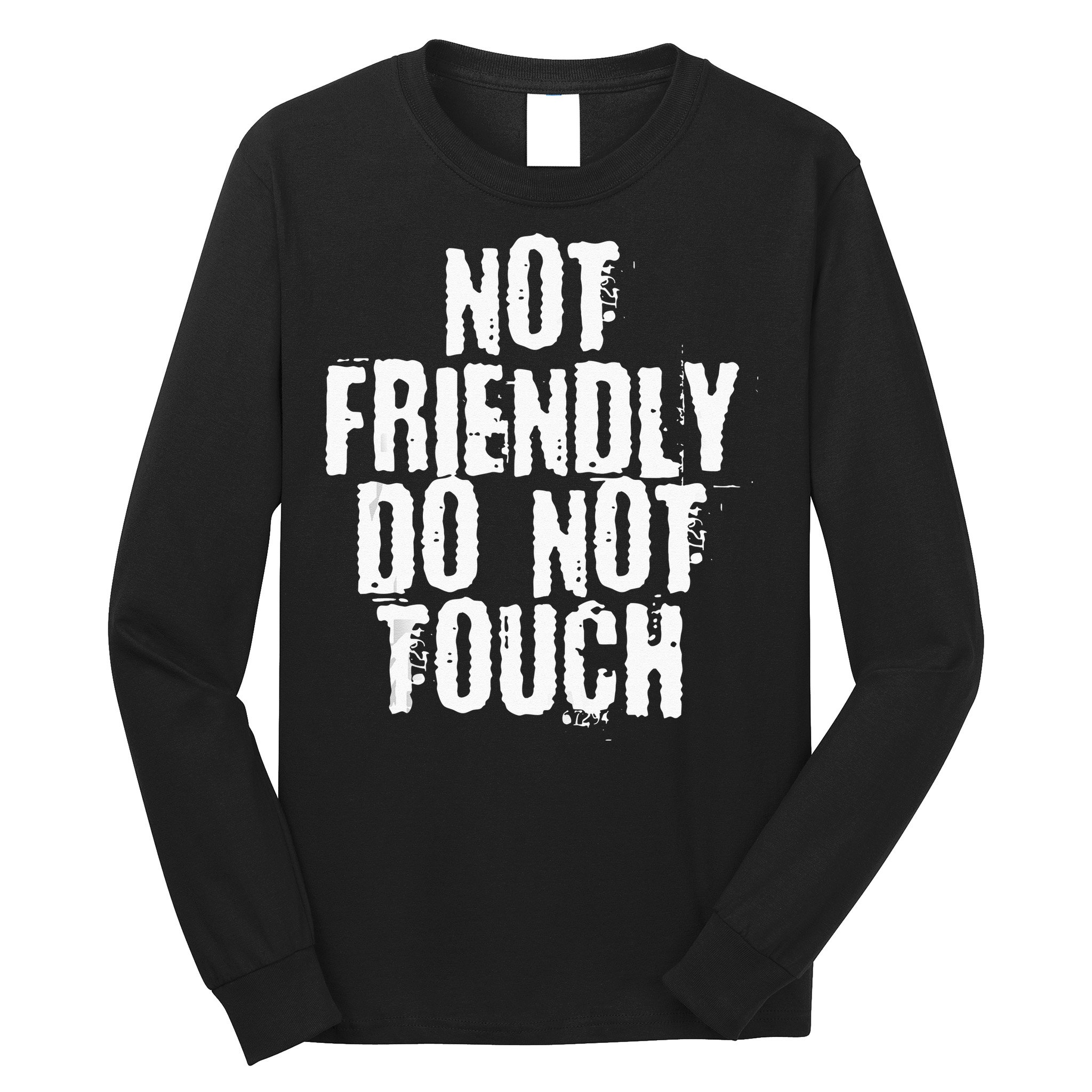 Not Friendly Do Not Touch Long Sleeve Shirt